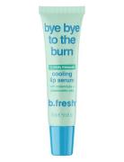 Bye Bye To The Burn Cooling Lip Serum Læbebehandling Nude B.Fresh